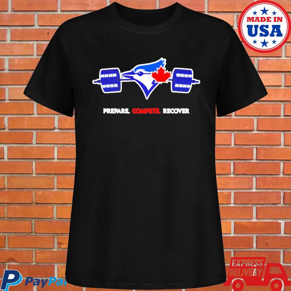 Toronto Blue Jays Prepare Compete Recover 2023 Shirt, hoodie, sweater, long  sleeve and tank top