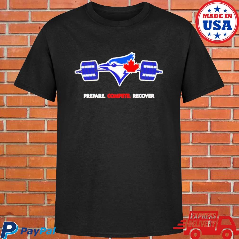 Official Toronto Blue Jays Prepare Compete Recover shirt, hoodie