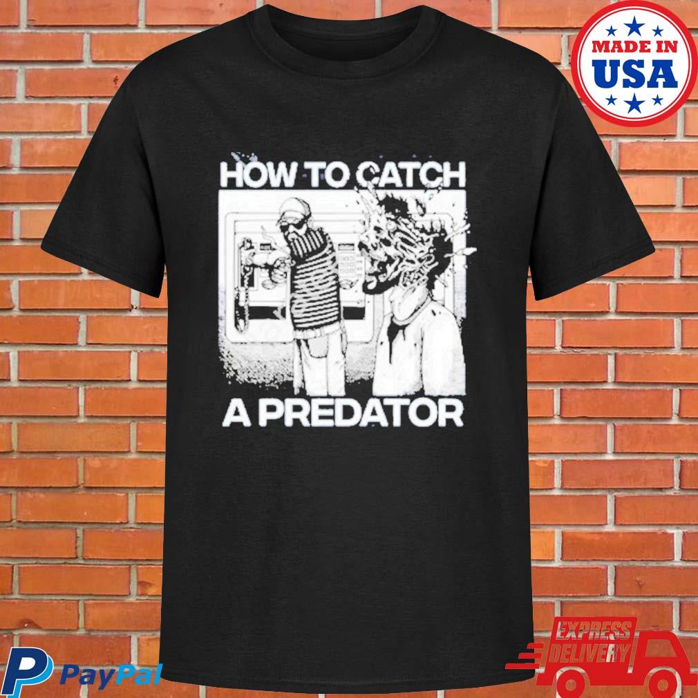 How to catch a predator shirt, hoodie, sweatshirt and tank top