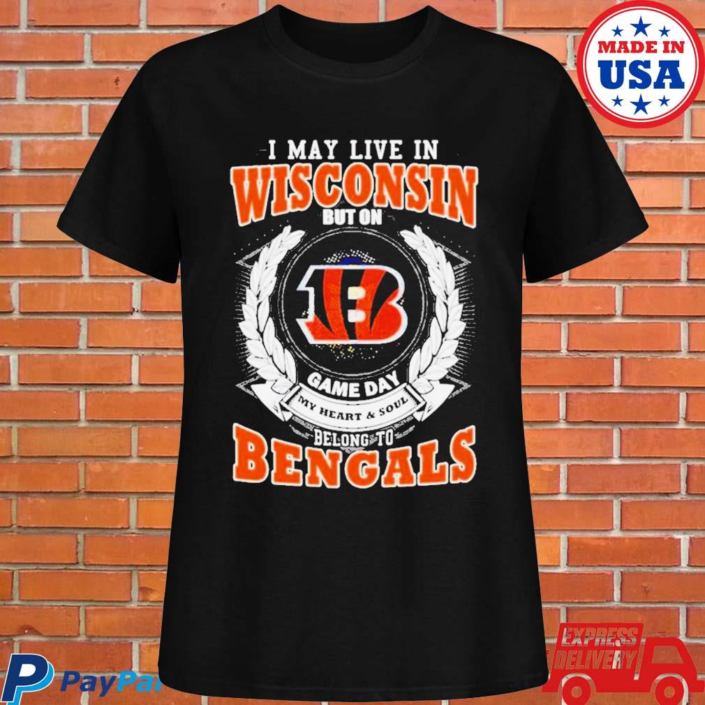 Official I May live in Wisconsin but on Game day my heart and soul belong  to Cincinnati Bengals 2023 shirt, hoodie, longsleeve, sweatshirt, v-neck tee