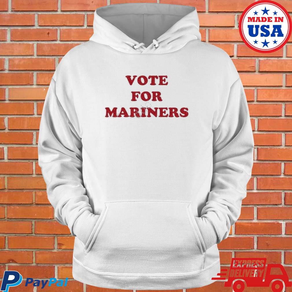 Vote For Mariners T-shirt, hoodie, sweater, long sleeve and tank top