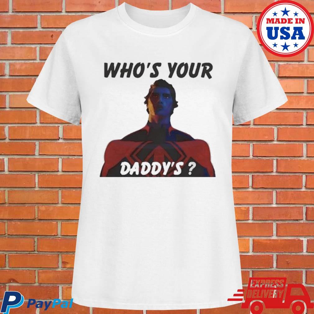 Who Your Daddy T-Shirt, hoodie, sweater, long sleeve and tank top