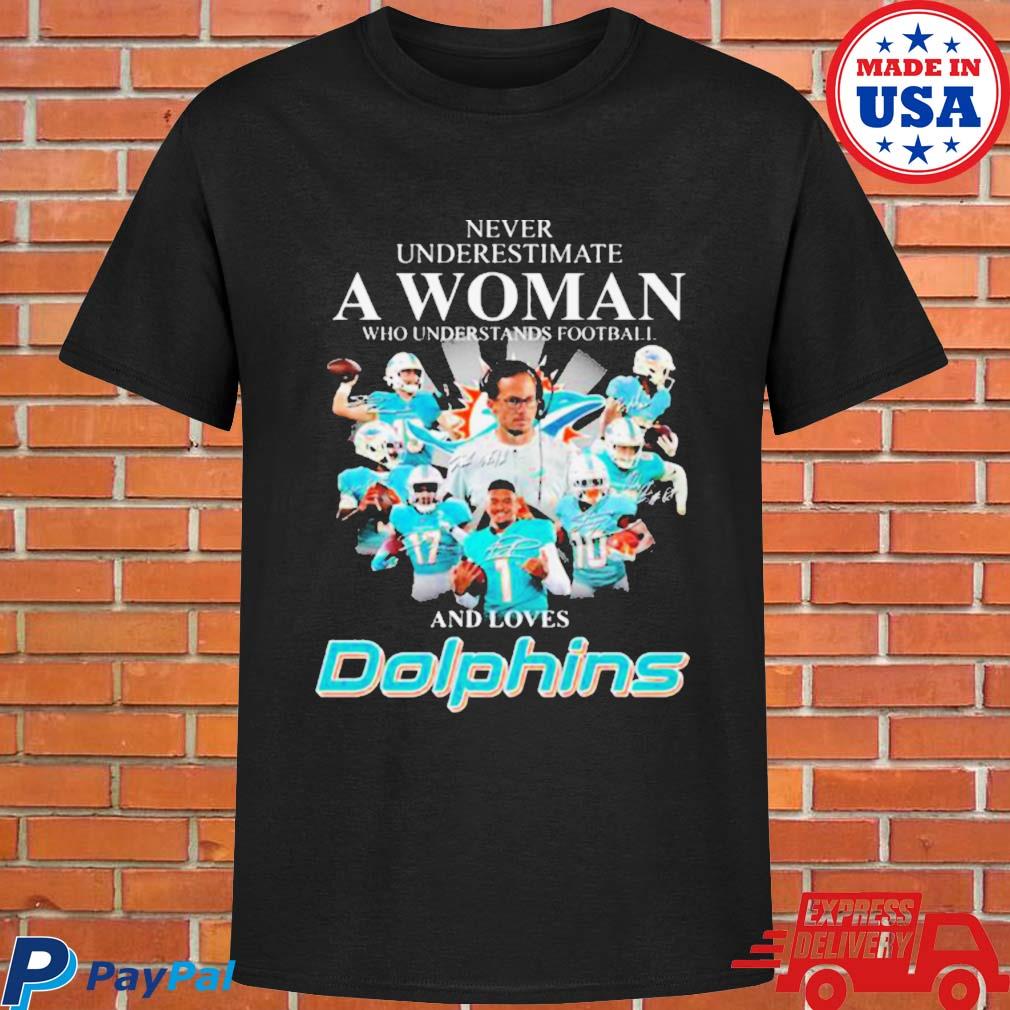 Official Never underestimate a woman who understands football and loves Dolphins  shirt, hoodie, sweater and long sleeve