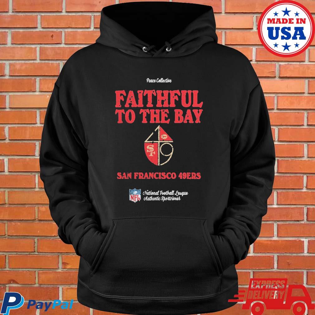 Official Peace collective store san francisco 49ers faithful to the bay T- shirt, hoodie, tank top, sweater and long sleeve t-shirt