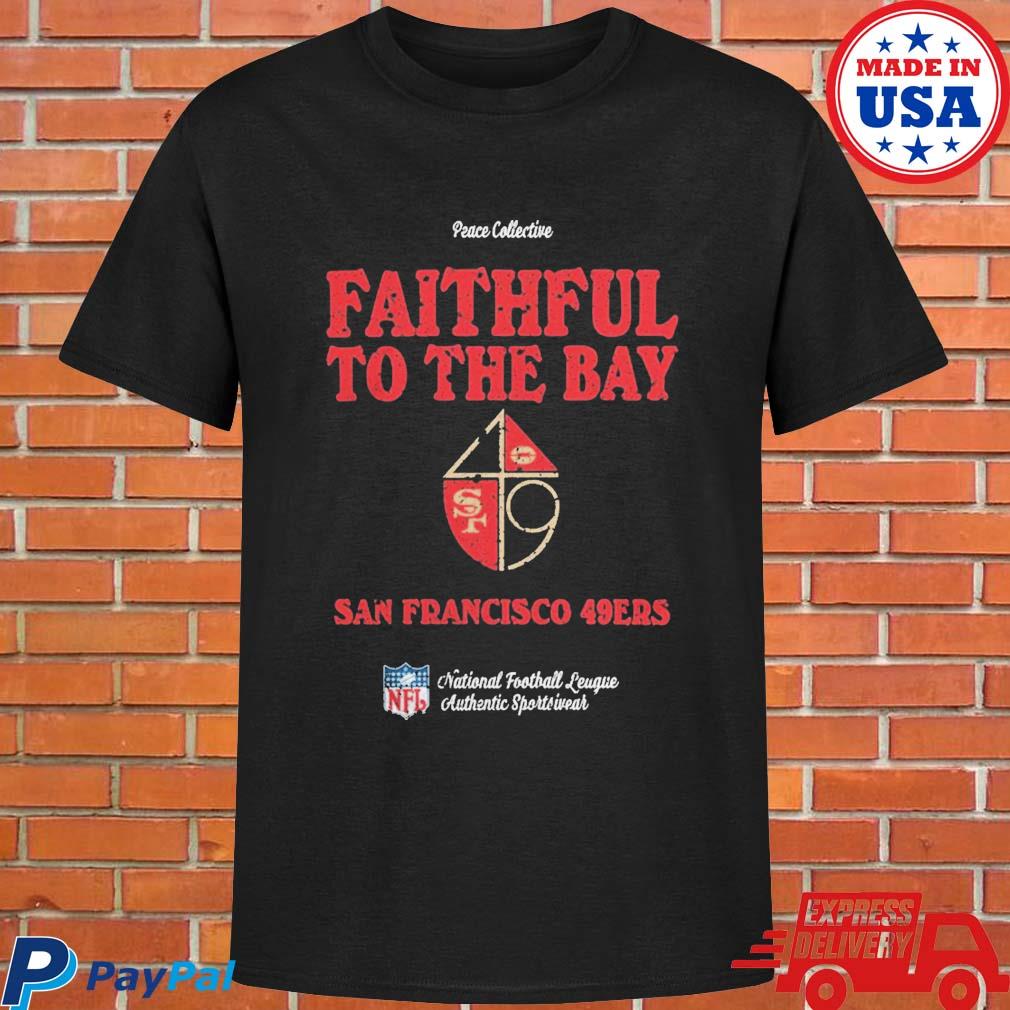 Official Peace collective store san francisco 49ers faithful to the bay T- shirt, hoodie, tank top, sweater and long sleeve t-shirt