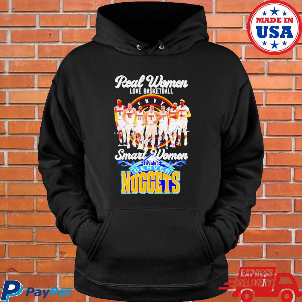 Denver Nuggets real Women love basketball smart Women love the Nuggets  shirt, hoodie, sweater, long sleeve and tank top