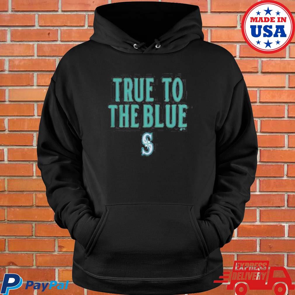 Official True to the blue Seattle mariners shirt, hoodie, longsleeve,  sweater