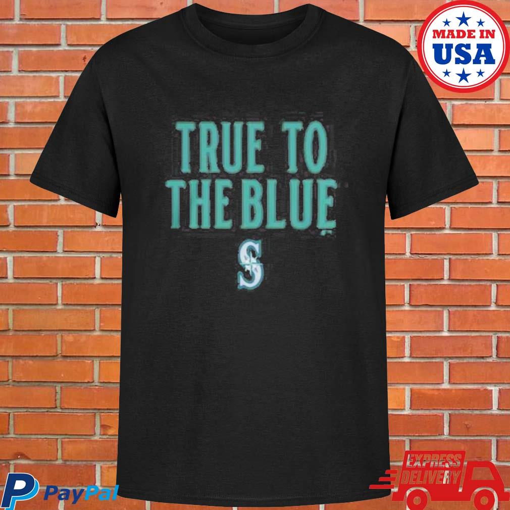 Official True to the blue Seattle mariners shirt, hoodie, longsleeve,  sweater