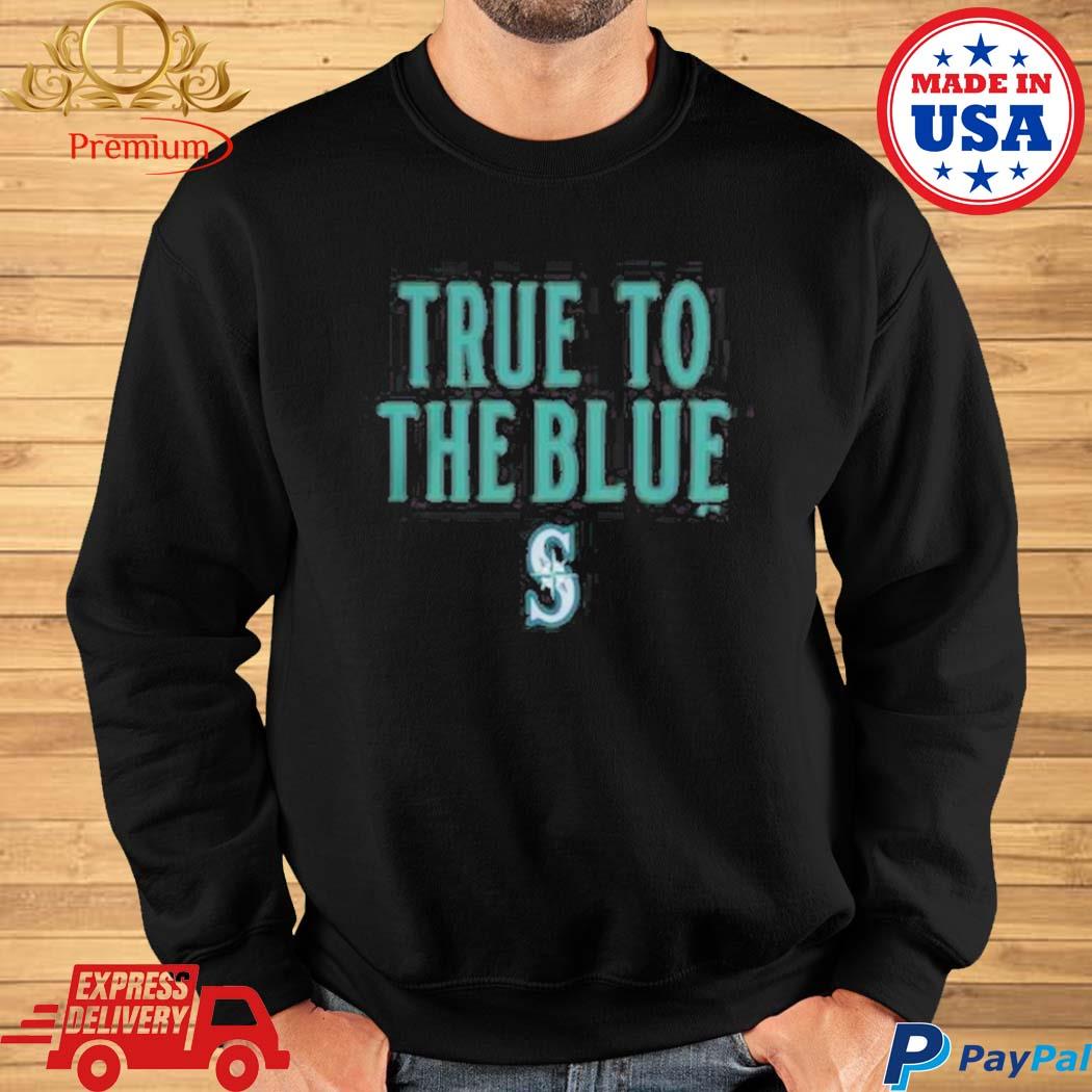 Official True to the blue Seattle mariners shirt, hoodie, longsleeve,  sweater