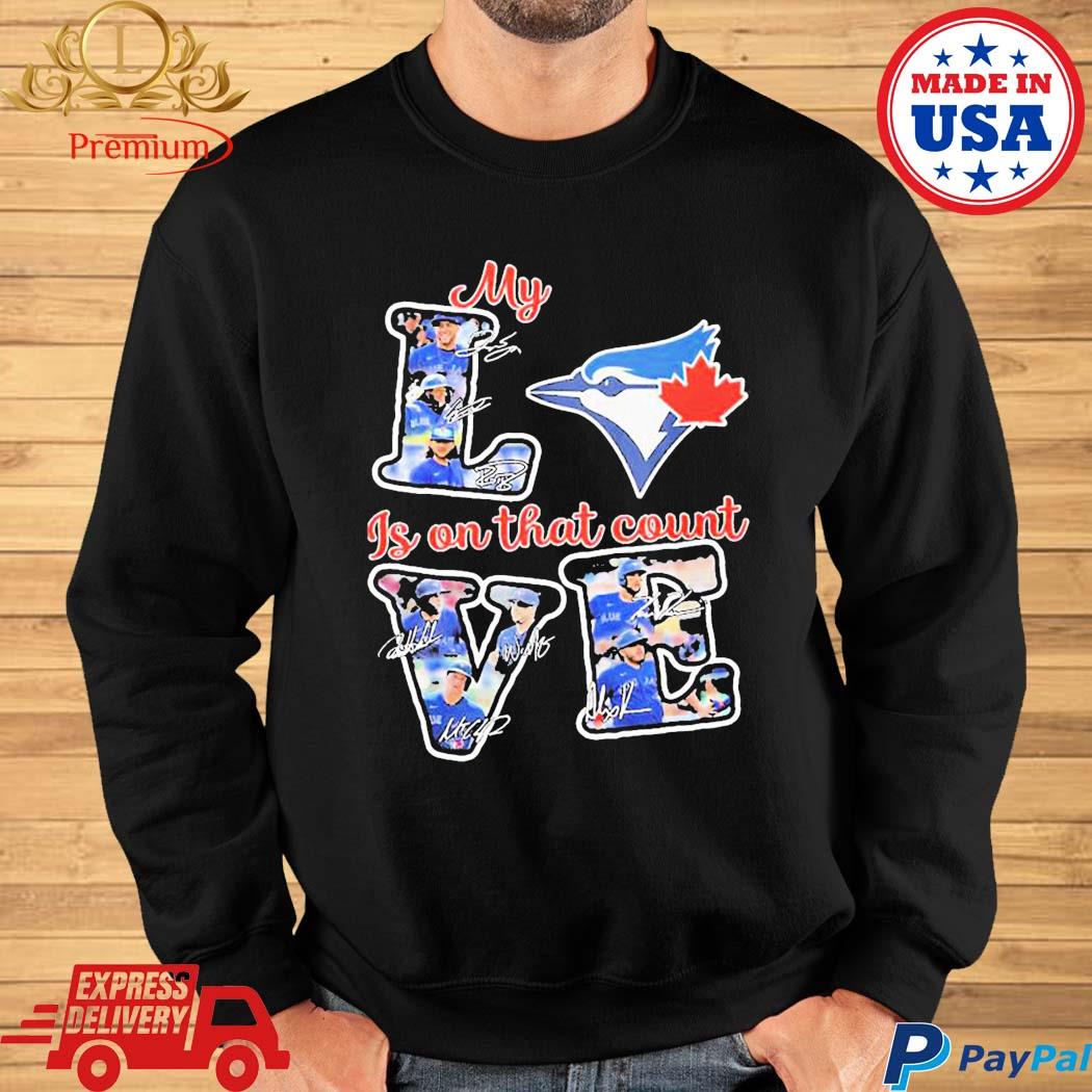 Toronto Blue Jays My Love Is On That Count Signatures Shirt, hoodie, sweater,  long sleeve and tank top