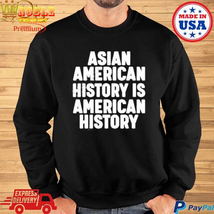 Official Asian history is history hoodie, tank top, sweater and sleeve t-shirt
