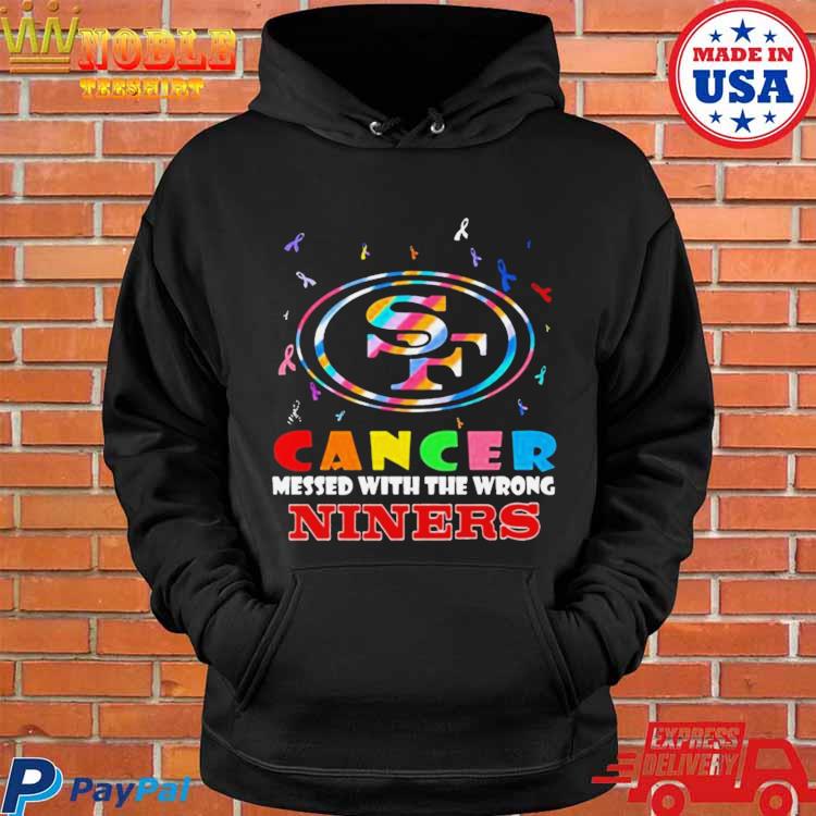 San Francisco 49ers Cancer Messed With The Wrong Niners 2023 Shirt, hoodie,  sweater, long sleeve and tank top