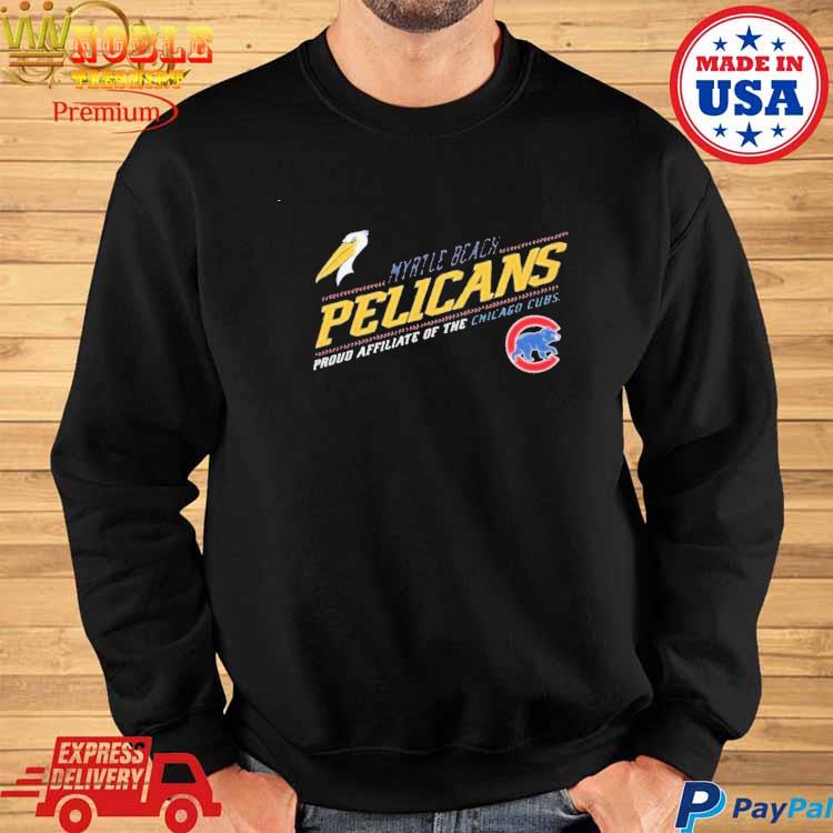 Best chicago Cubs Myrtle Beach Pelicans Proud Affiliate of the Chicago Cubs  shirt, hoodie, sweater, long sleeve and tank top