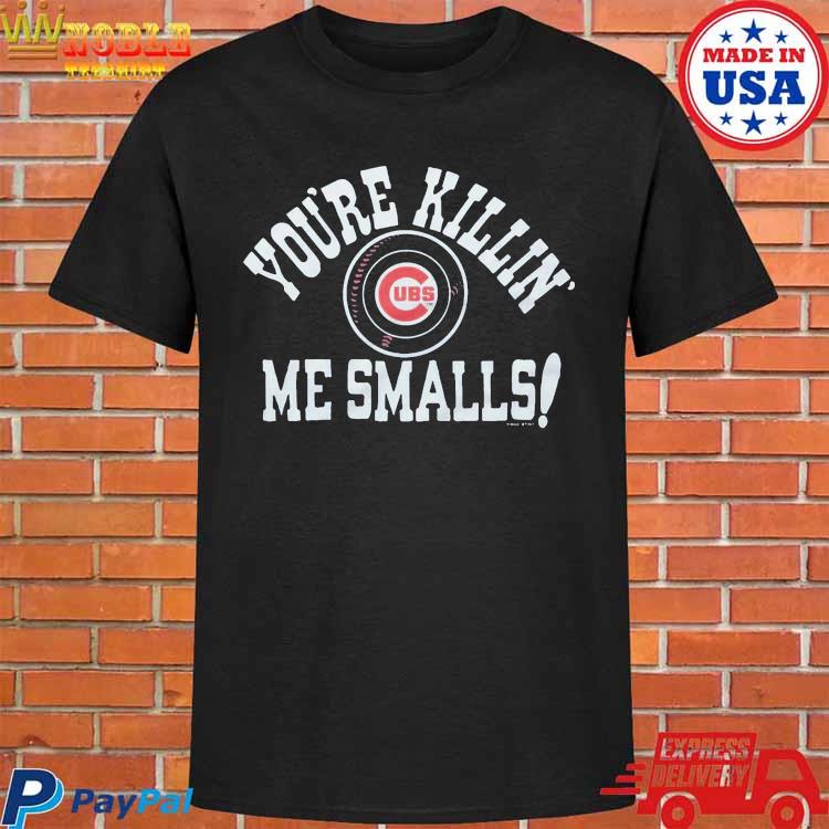 Chicago Cubs You're Killin' Me Smalls Tee Shirt - ReviewsTees