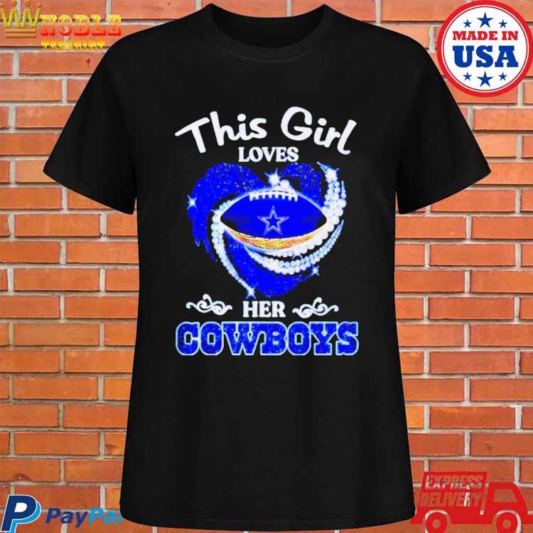 This Girl Loves Her Dallas Cowboys Shirt, hoodie, sweater, long sleeve and  tank top