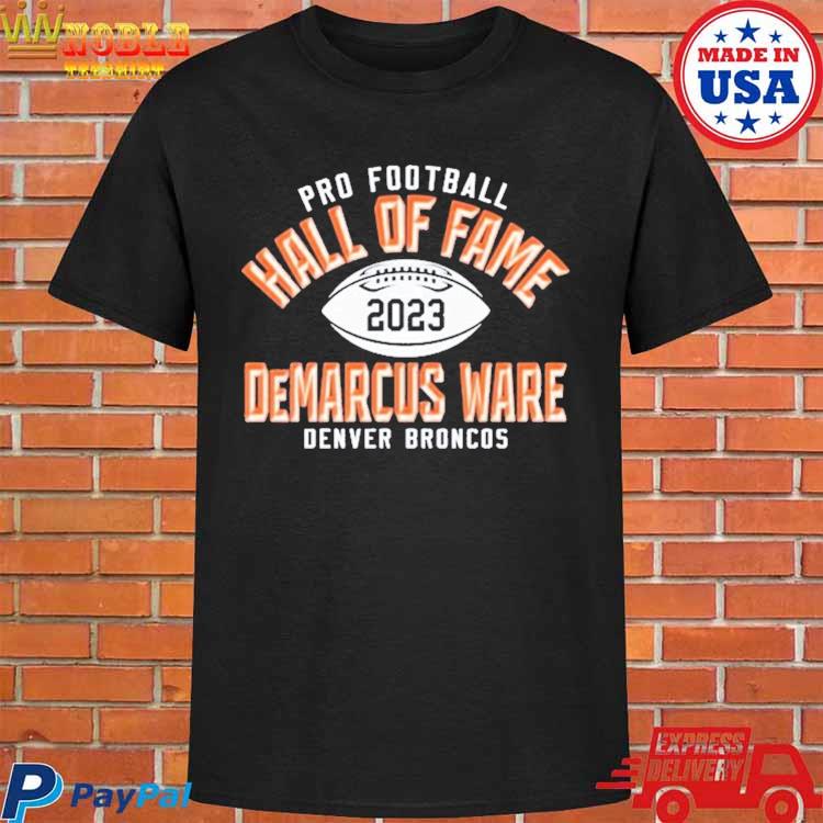 Official demarcus ware denver broncos pro Football hall of fame 2023 T- shirts, hoodie, sweater, long sleeve and tank top