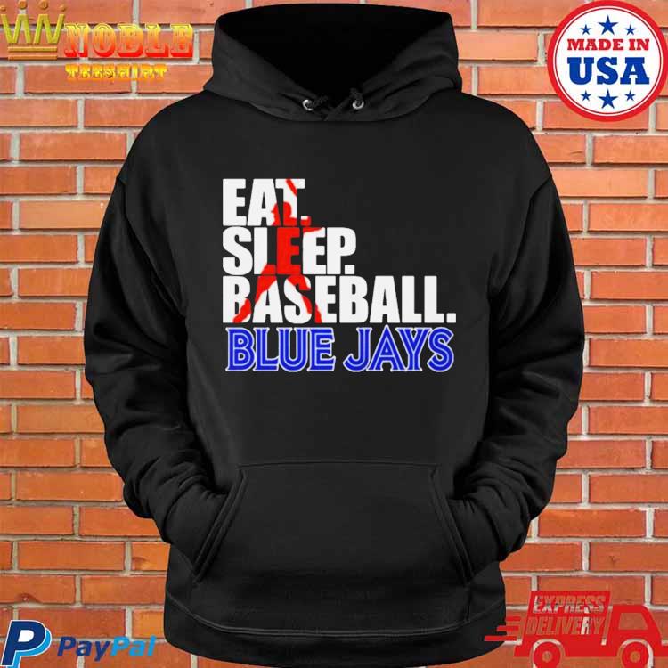 2023 Eat Sleep Baseball Toronto Blue Jays shirt, hoodie, sweater, long  sleeve and tank top