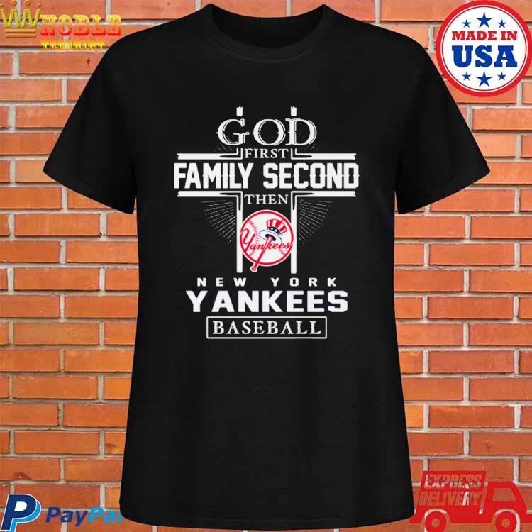 God first family second then New York Yankees baseball shirt, hoodie,  sweater, long sleeve and tank top