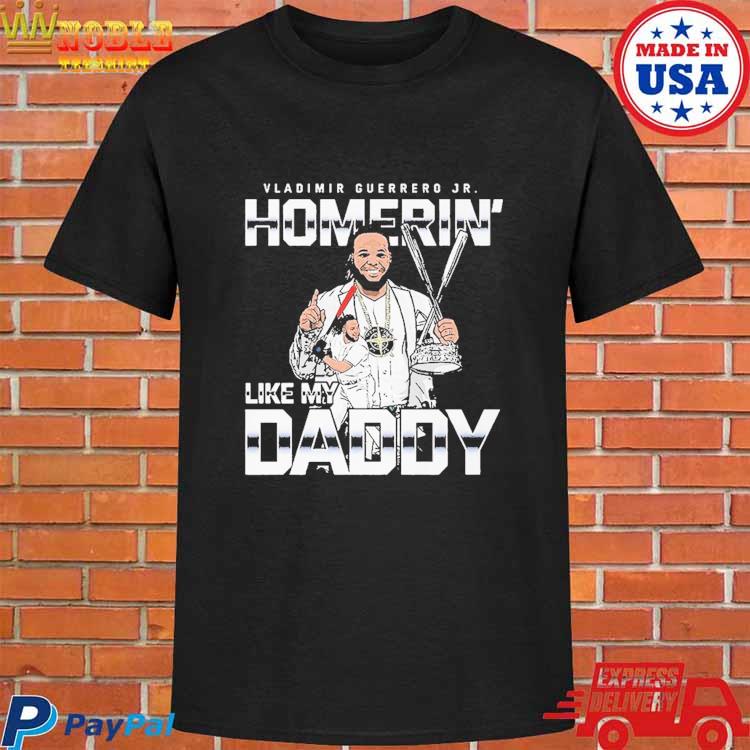 Vladimir Guerrero Jr. Homerin' like my daddy shirt, hoodie