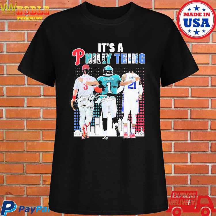 Official Its a philly thing harper hurts and embiid philadelphia sports  teams signatures T-shirt, hoodie, tank top, sweater and long sleeve t-shirt