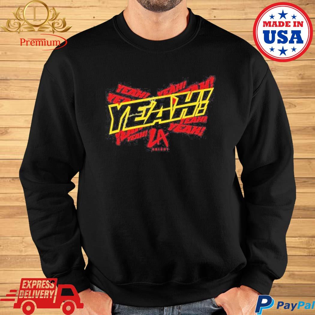 Official LA knight yeah T-shirt, hoodie, tank top, sweater and