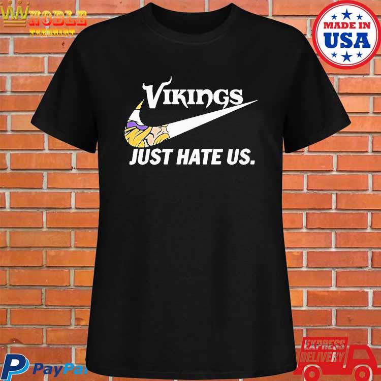 Official minnesota Vikings Nike Vikings Just Hate Us Shirt, hoodie,  sweater, long sleeve and tank top