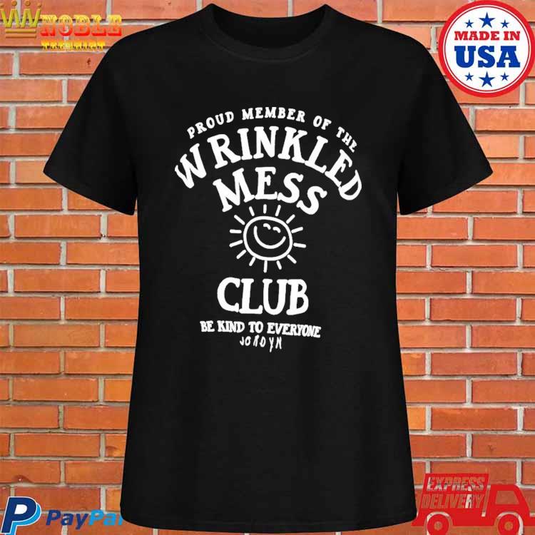 Official Proud member of the wrinkled mess club be kind to