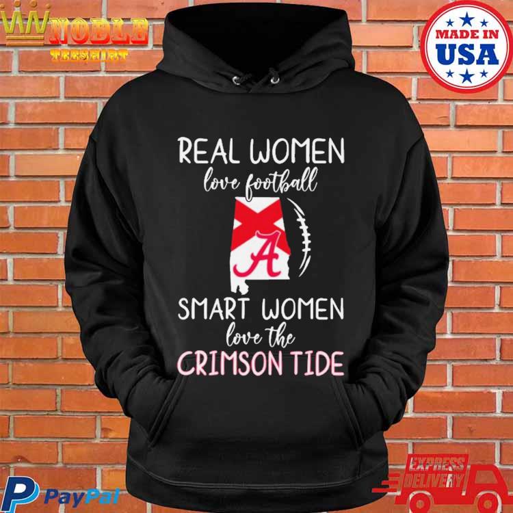 Alabama Crimson Tide Real Women Love Football Smart Women Love The Alabama  Crimson Tide T-Shirts, hoodie, sweater, long sleeve and tank top