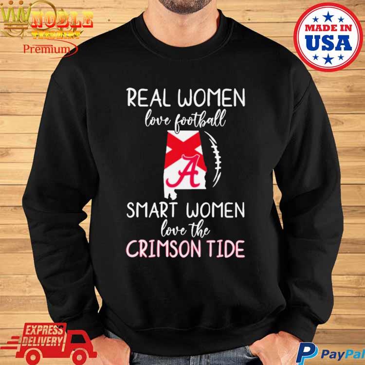 Real Women Love Football Smart Women Love Alabama Crimson Tide shirt,  hoodie, sweater, long sleeve and tank top