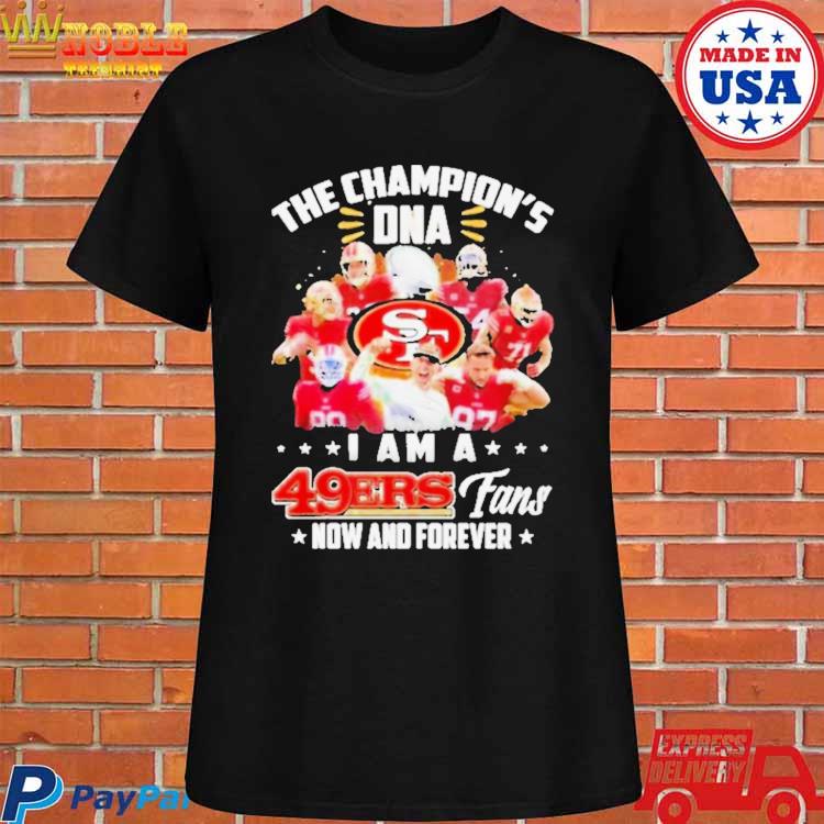 Original The Champion's Dna I Am A 49ers Fans Now And Forever T