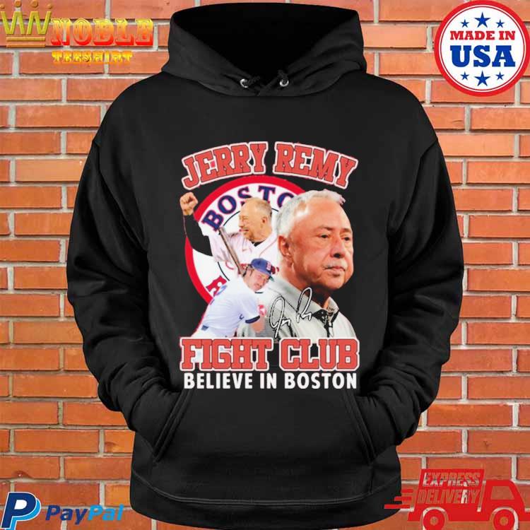 Official jerry remy fight club believe in Boston red sox shirt, hoodie,  sweatshirt for men and women