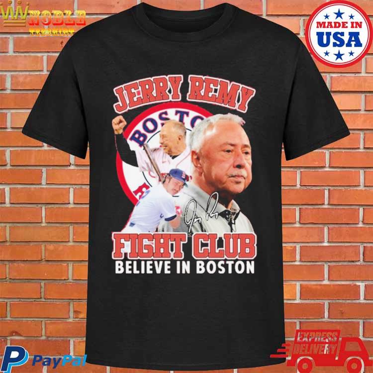 Jerry Remy Fight Club Believe In Boston Red Sox Signature 2023 T-shirt,Sweater,  Hoodie, And Long Sleeved, Ladies, Tank Top