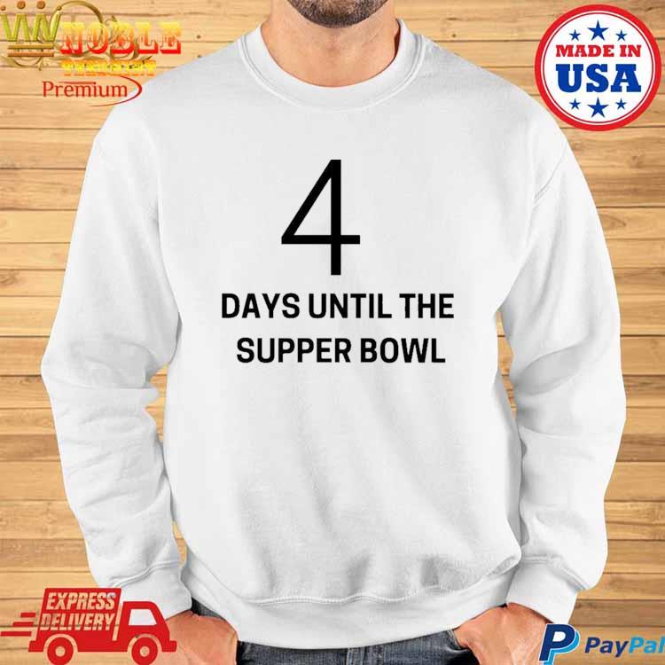 4 Days Until The Super Bowl Shirt, hoodie, longsleeve, sweater