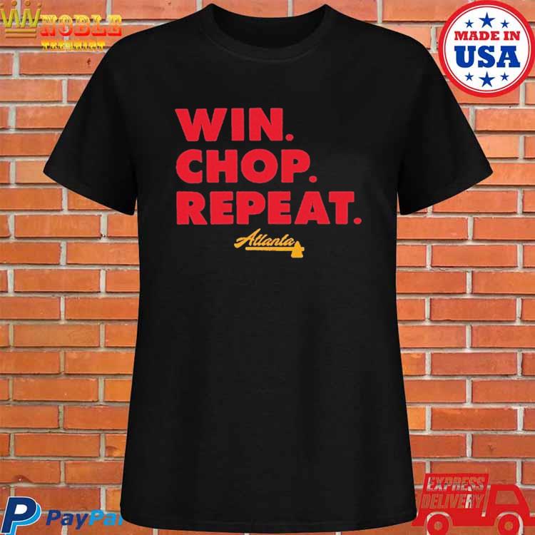 Atlanta Braves Win. Chop. Repeat. Shirt, hoodie, sweater, long