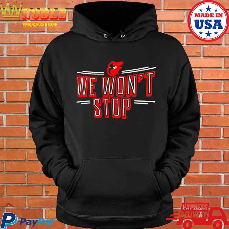 Official baltimore Orioles We Won't Stop Team Adrenaline T-Shirts, hoodie,  tank top, sweater and long sleeve t-shirt