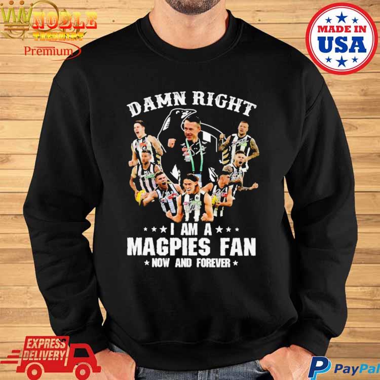 Official damn Right I Am A Magpies Fan Now And Forever T-Shirt