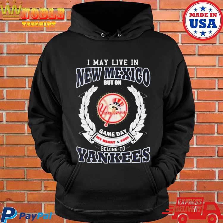 Official I may live in new Mexico belong to new york yankees T-shirt,  hoodie, tank top, sweater and long sleeve t-shirt