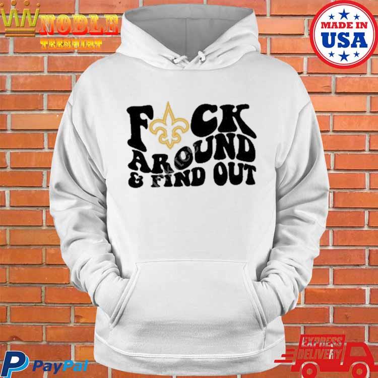 Product new Orleans Saints Fuck Around And Find Out Shirt, hoodie