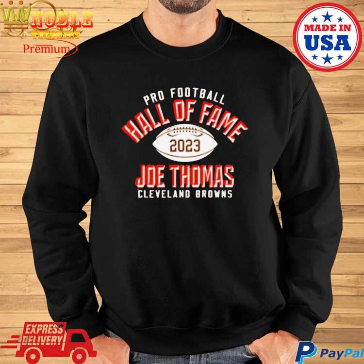 Official joe Thomas Cleveland Browns Pro Football Hall Of Fame 2023 Shirt,  hoodie, sweater, long sleeve and tank top