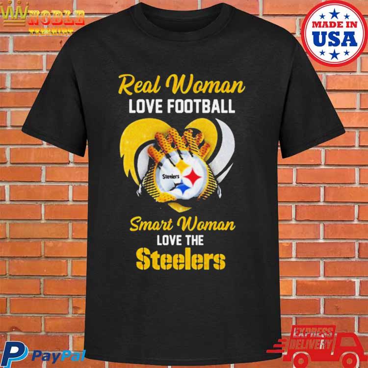 Real Women Love Football Smart Women Love The Pittsburgh Steelers Shirt,  hoodie, sweater, long sleeve and tank top