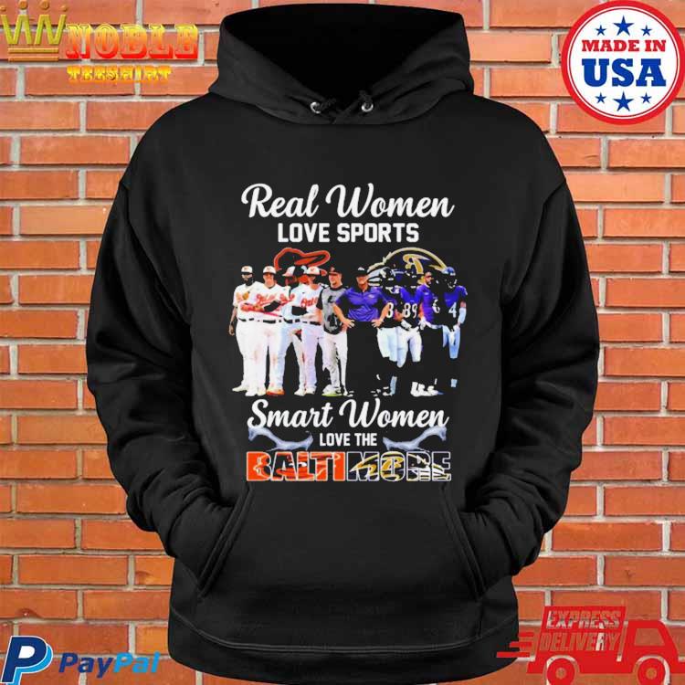 Real Women Love Sport Smart Women Love The Baltimore Orioles And Ravens  shirt, hoodie, sweater, long sleeve and tank top