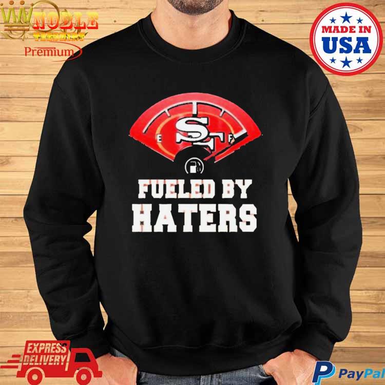 Official San francisco 49ers fueled by haters T-shirt, hoodie, tank top,  sweater and long sleeve t-shirt