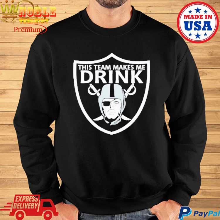 Official this Team Makes Me Drink Las Vegas Raiders Shirt, hoodie, sweater,  long sleeve and tank top