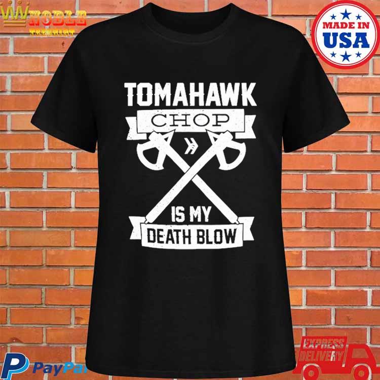 Tomahawk chop 100m is my death blow t-shirt, hoodie, sweater, long sleeve  and tank top