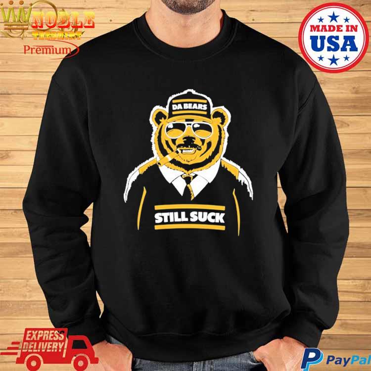 Da Bears Still Suck T-Shirt, hoodie, sweater and long sleeve