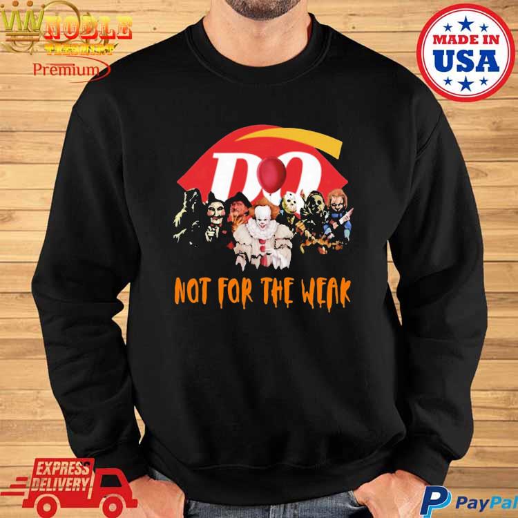 Not For The Weak Shirt, hoodie, longsleeve, sweatshirt, v-neck tee