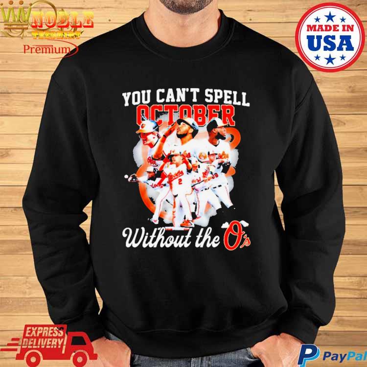 Official You Can't Spell October without the Baltimore Orioles shirt,  hoodie, sweater, long sleeve and tank top