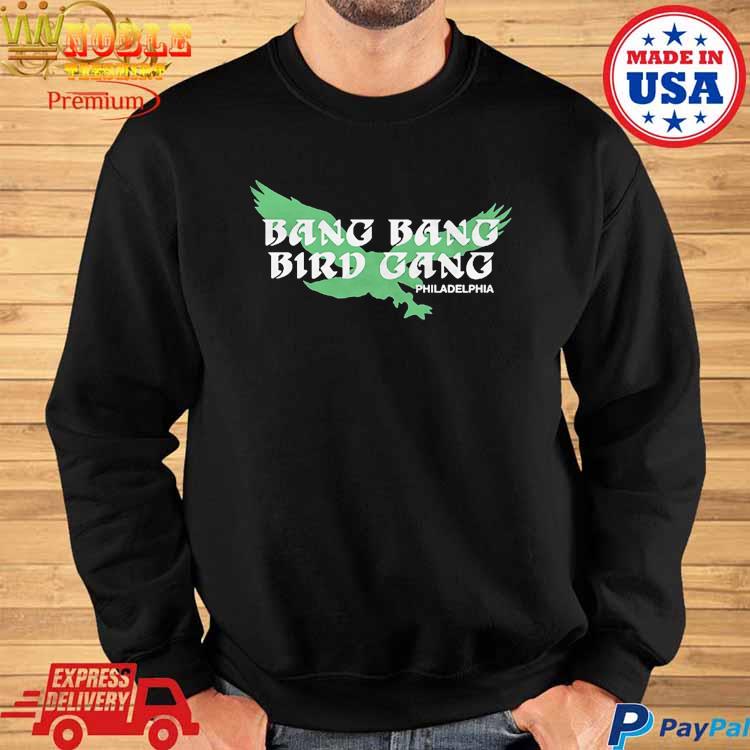 Philadelphia Eagles Bang Bang Bird Gang shirt, hoodie, sweater, long sleeve  and tank top