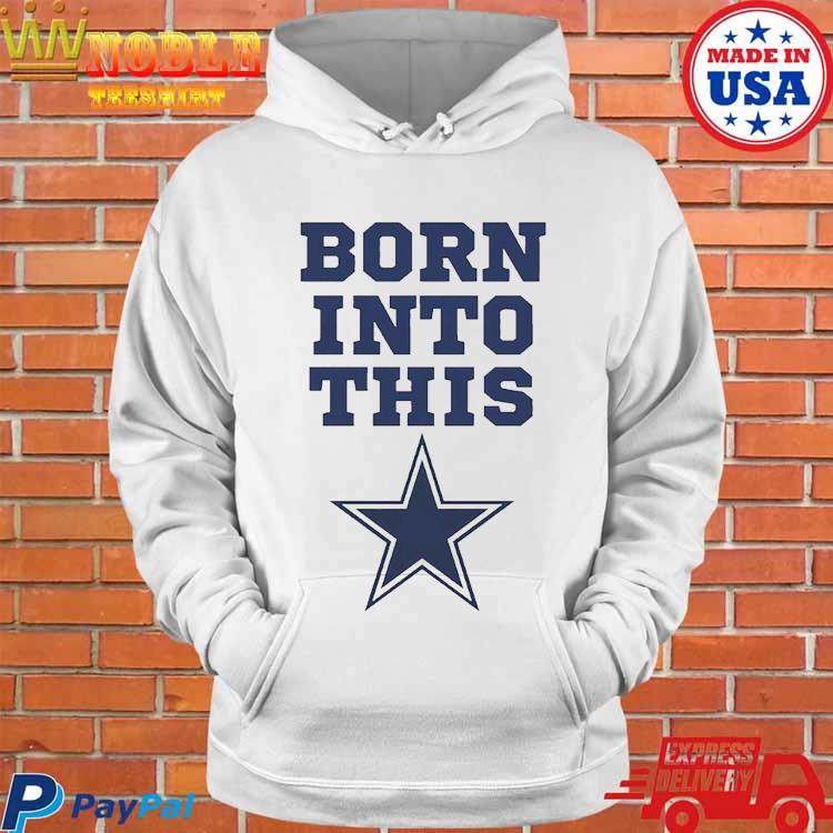 Born Into Dallas Cowboys Shirt, hoodie, sweater, long sleeve and