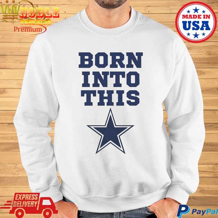 Official born Into Dallas Cowboys Shirt, hoodie, sweater, long sleeve and  tank top